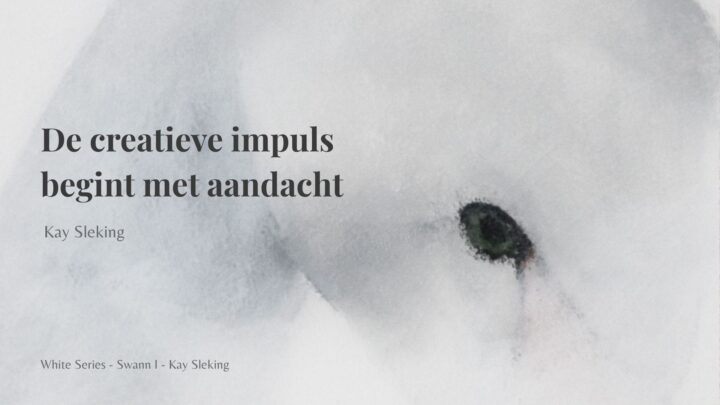 Blog – De creatieve impuls begint met aandacht